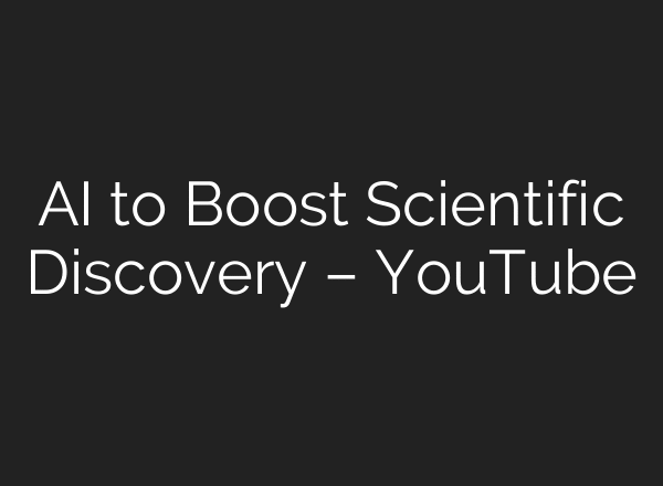 AI to Boost Scientific Discovery – YouTube