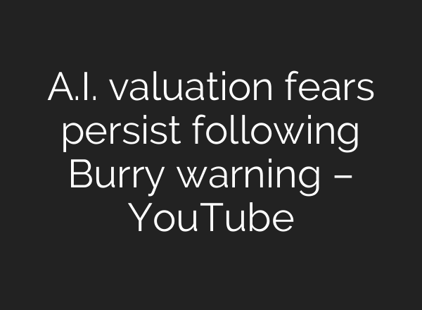 A.I. valuation fears persist following Burry warning – YouTube