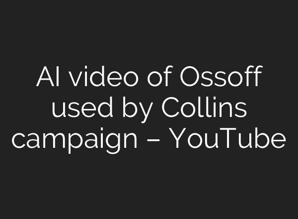 AI video of Ossoff used by Collins campaign – YouTube