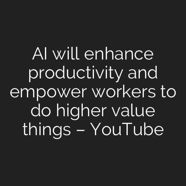 AI will enhance productivity and empower workers to do higher value things – YouTube