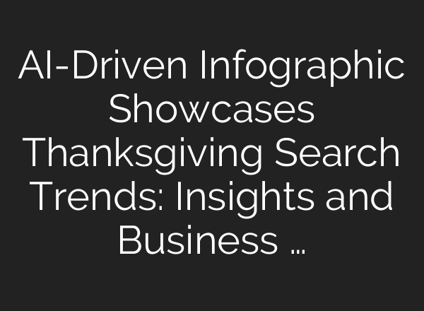 AI-Driven Infographic Showcases Thanksgiving Search Trends: Insights and Business …