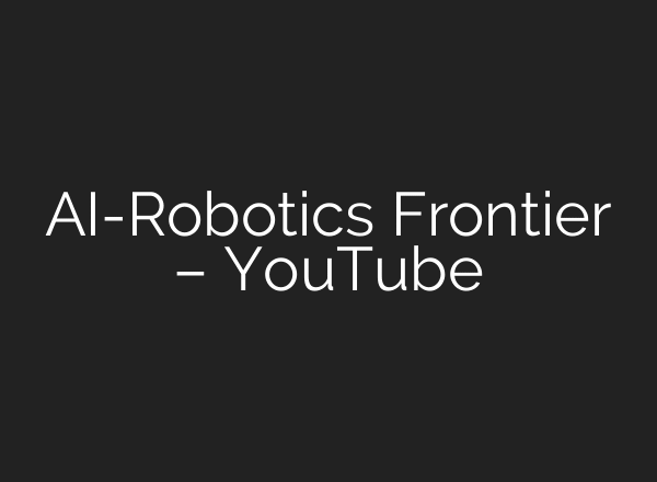 AI-Robotics Frontier – YouTube