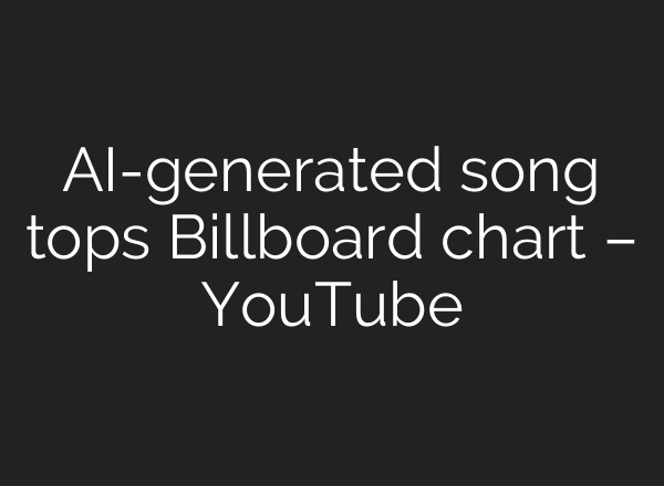 AI-generated song tops Billboard chart – YouTube