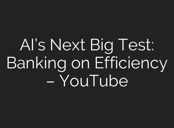 AI’s Next Big Test: Banking on Efficiency – YouTube