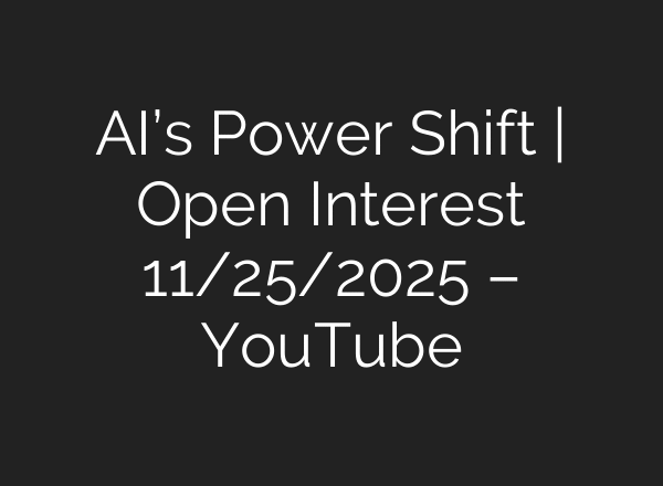 AI’s Power Shift | Open Interest 11/25/2025 – YouTube