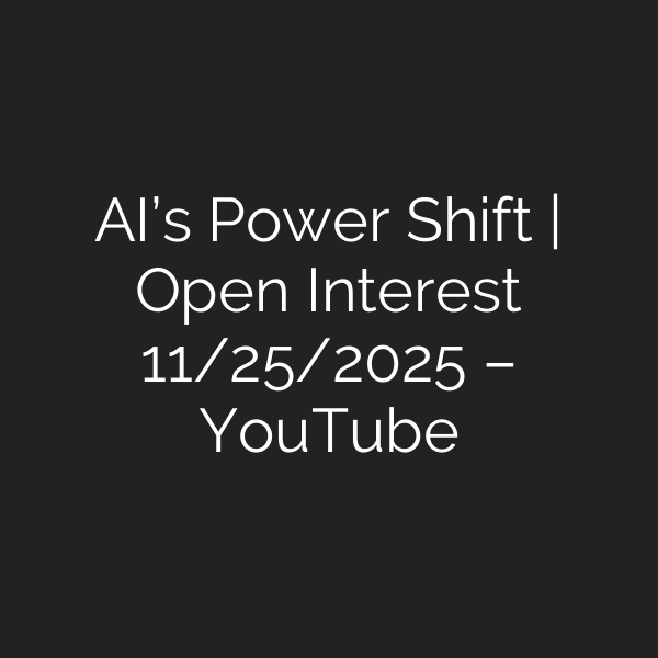 AI’s Power Shift | Open Interest 11/25/2025 – YouTube