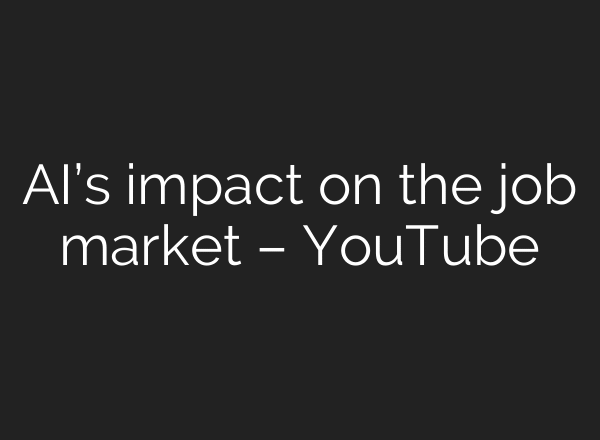 AI’s impact on the job market – YouTube