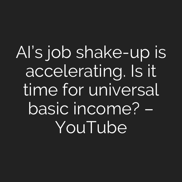 AI’s job shake-up is accelerating. Is it time for universal basic income? – YouTube