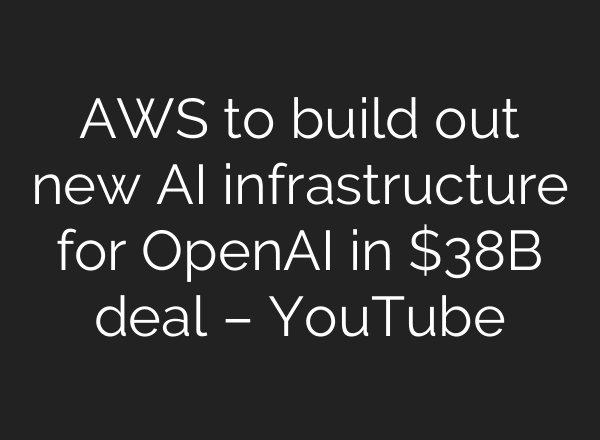 AWS to build out new AI infrastructure for OpenAI in $38B deal – YouTube