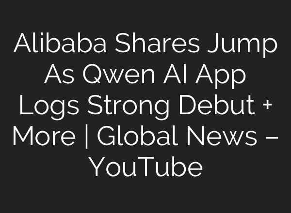 Alibaba Shares Jump As Qwen AI App Logs Strong Debut + More | Global News – YouTube