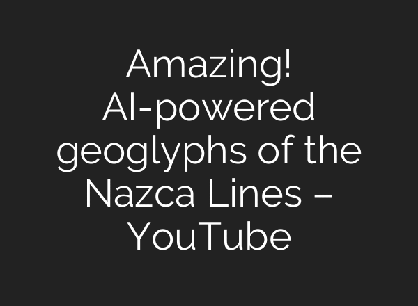 Amazing! AI-powered geoglyphs of the Nazca Lines – YouTube