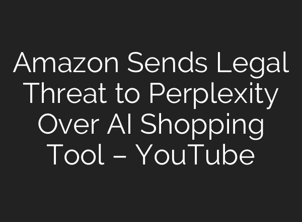 Amazon Sends Legal Threat to Perplexity Over AI Shopping Tool – YouTube