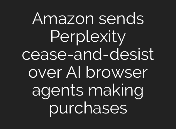 Amazon sends Perplexity cease-and-desist over AI browser agents making purchases