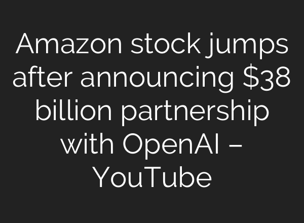 Amazon stock jumps after announcing $38 billion partnership with OpenAI – YouTube