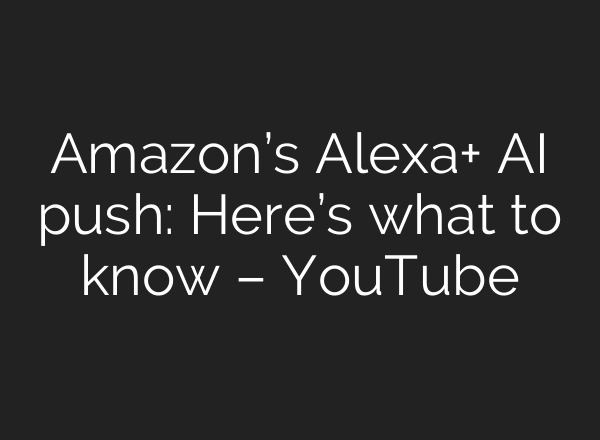 Amazon’s Alexa+ AI push: Here’s what to know – YouTube