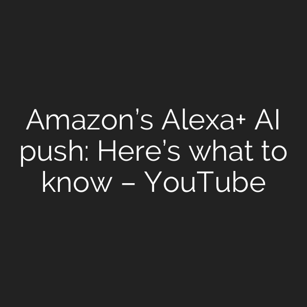 Amazon’s Alexa+ AI push: Here’s what to know – YouTube