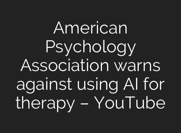 American Psychology Association warns against using AI for therapy – YouTube