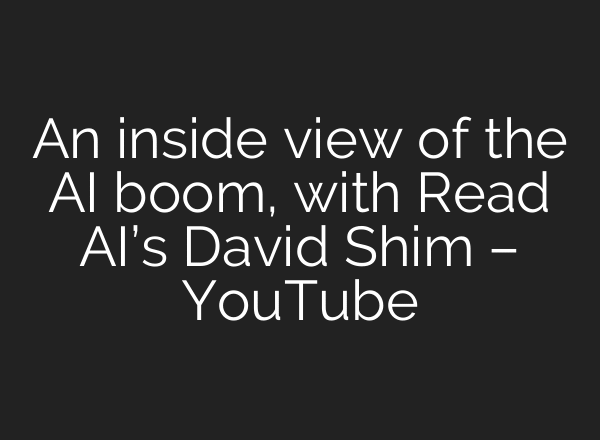 An inside view of the AI boom, with Read AI’s David Shim – YouTube