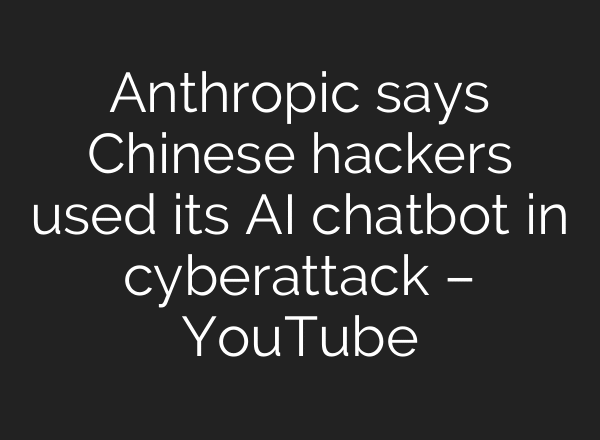 Anthropic says Chinese hackers used its AI chatbot in cyberattack – YouTube