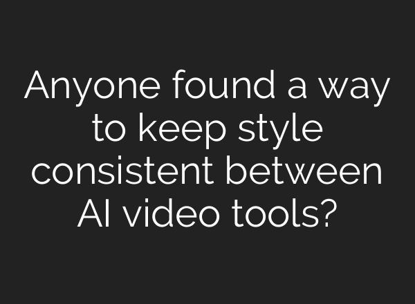 Anyone found a way to keep style consistent between AI video tools?