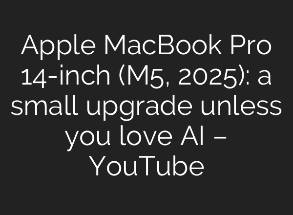 Apple MacBook Pro 14-inch (M5, 2025): a small upgrade unless you love AI – YouTube