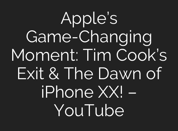 Apple’s Game-Changing Moment: Tim Cook’s Exit & The Dawn of iPhone XX! – YouTube
