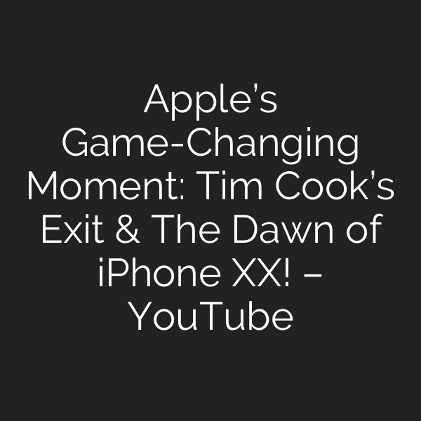 Apple’s Game-Changing Moment: Tim Cook’s Exit & The Dawn of iPhone XX! – YouTube