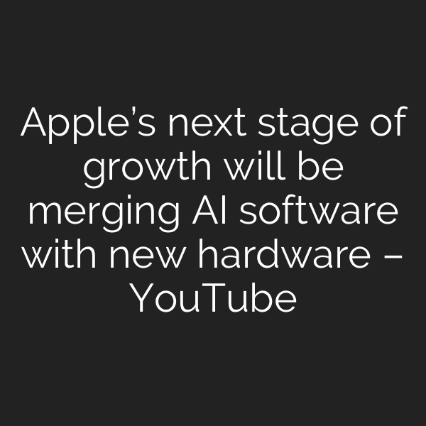 Apple’s next stage of growth will be merging AI software with new hardware – YouTube