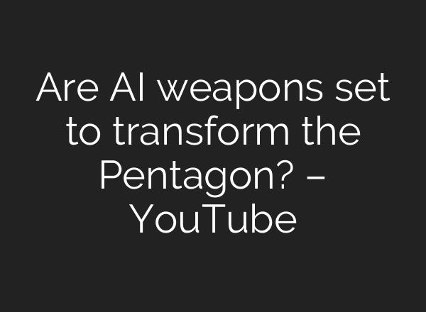 Are AI weapons set to transform the Pentagon? – YouTube