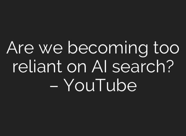 Are we becoming too reliant on AI search? – YouTube