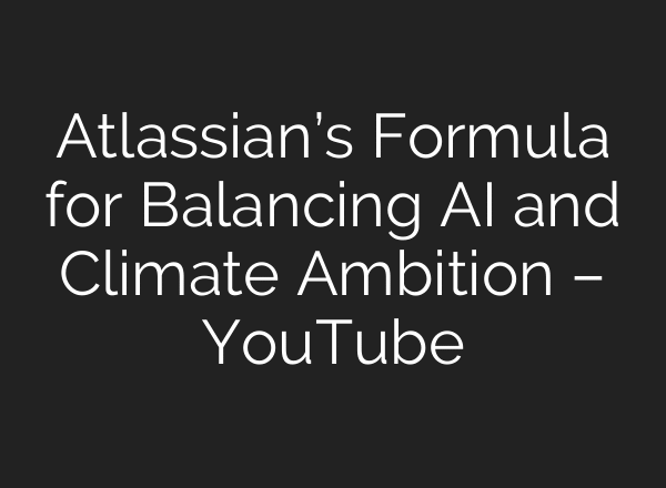 Atlassian’s Formula for Balancing AI and Climate Ambition – YouTube