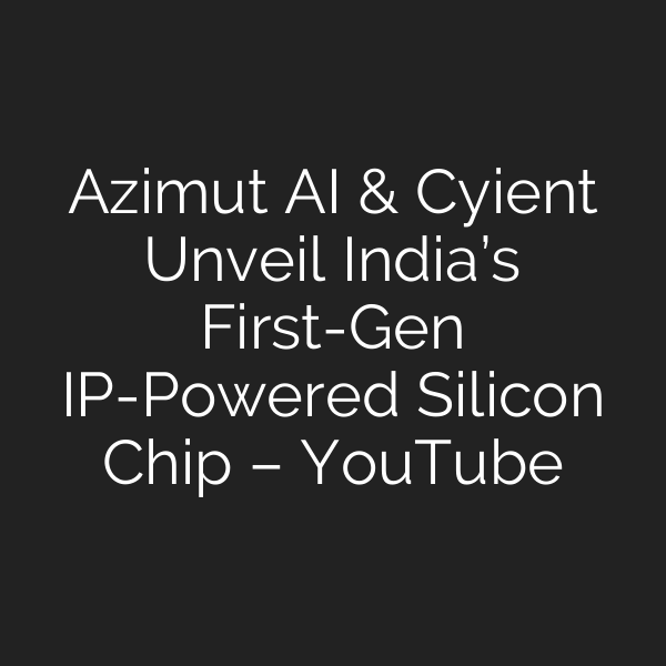 Azimut AI & Cyient Unveil India’s First-Gen IP-Powered Silicon Chip – YouTube