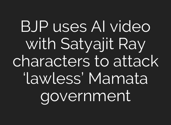 BJP uses AI video with Satyajit Ray characters to attack ‘lawless’ Mamata government