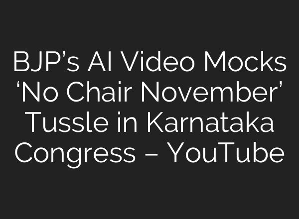 BJP’s AI Video Mocks ‘No Chair November’ Tussle in Karnataka Congress – YouTube