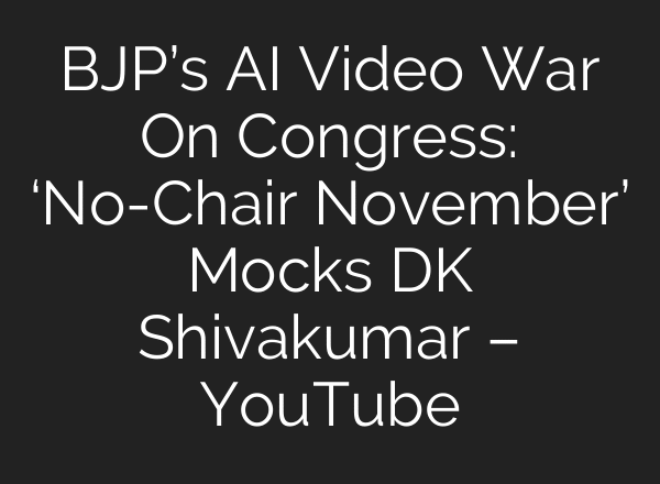 BJP’s AI Video War On Congress: ‘No-Chair November’ Mocks DK Shivakumar – YouTube