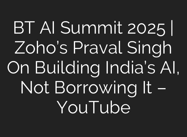 BT AI Summit 2025 | Zoho’s Praval Singh On Building India’s AI, Not Borrowing It – YouTube