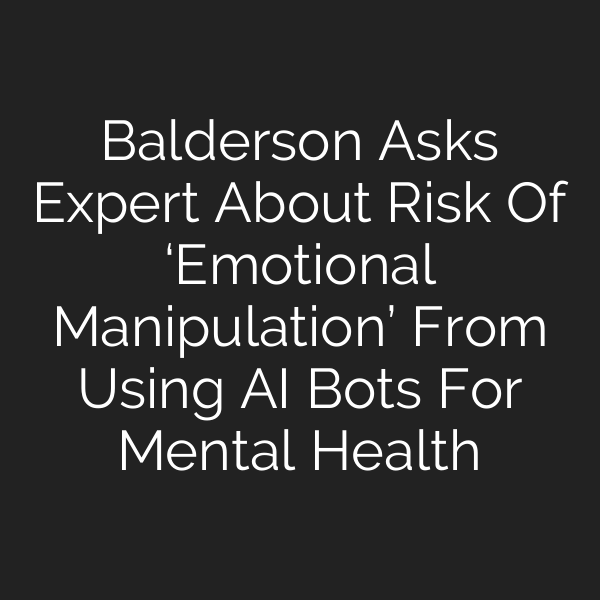 Balderson Asks Expert About Risk Of ‘Emotional Manipulation’ From Using AI Bots For Mental Health