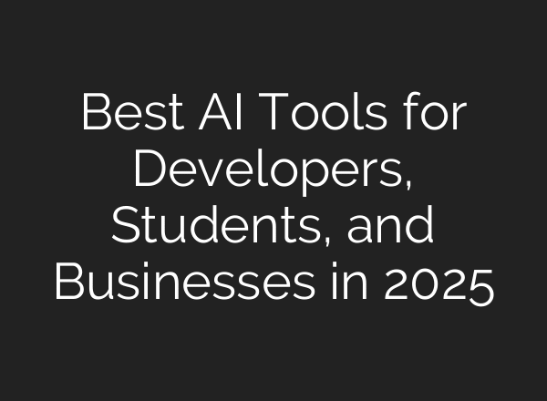 Best AI Tools for Developers, Students, and Businesses in 2025