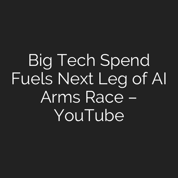 Big Tech Spend Fuels Next Leg of AI Arms Race – YouTube