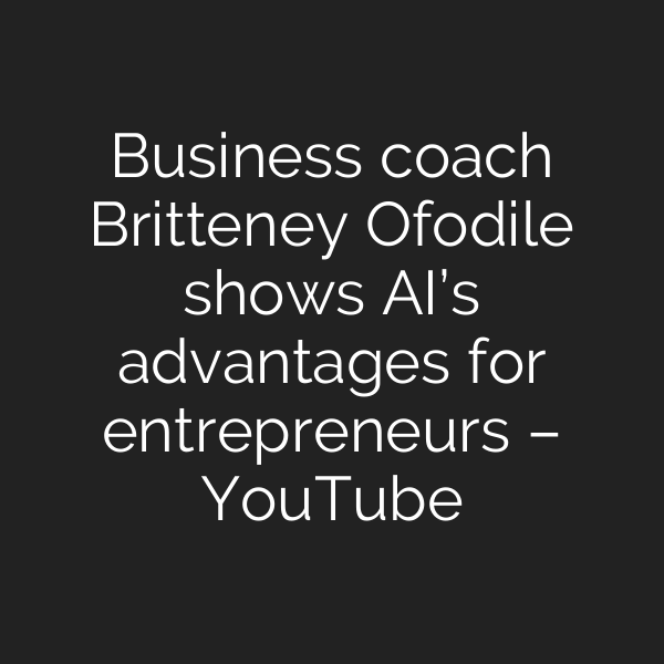 Business coach Britteney Ofodile shows AI’s advantages for entrepreneurs – YouTube