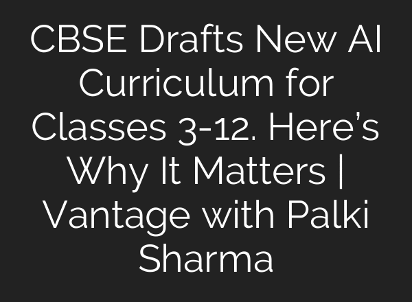 CBSE Drafts New AI Curriculum for Classes 3-12. Here’s Why It Matters | Vantage with Palki Sharma