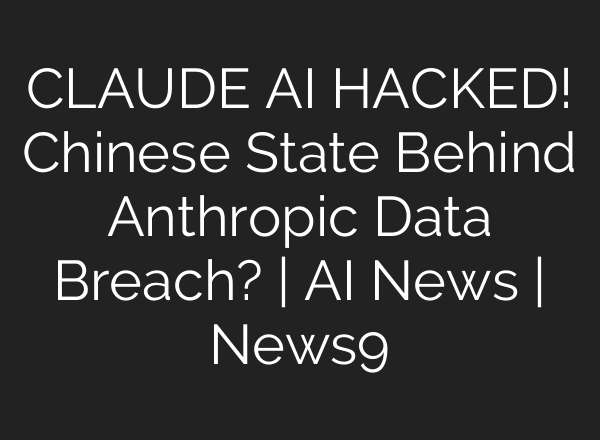 CLAUDE AI HACKED! Chinese State Behind Anthropic Data Breach? | AI News | News9
