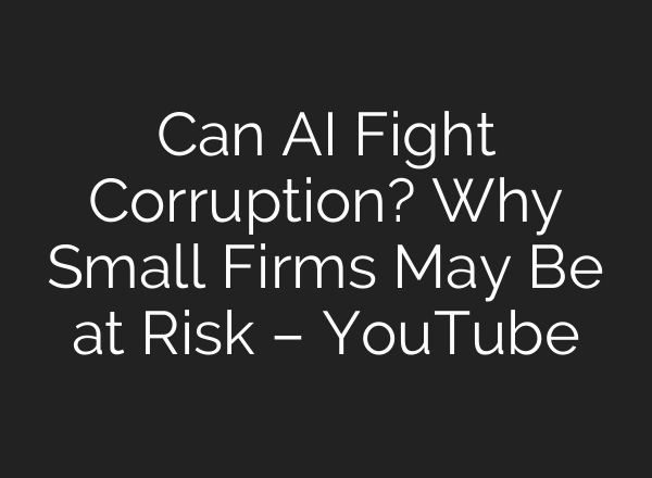 Can AI Fight Corruption? Why Small Firms May Be at Risk – YouTube