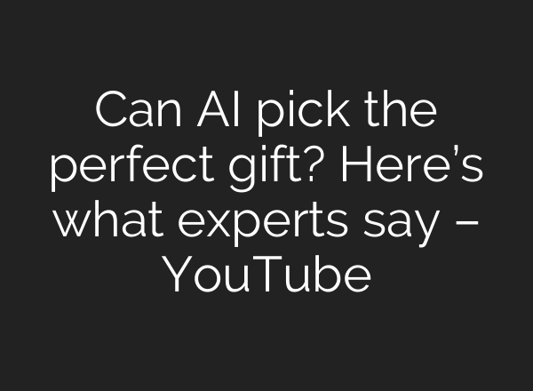 Can AI pick the perfect gift? Here’s what experts say – YouTube