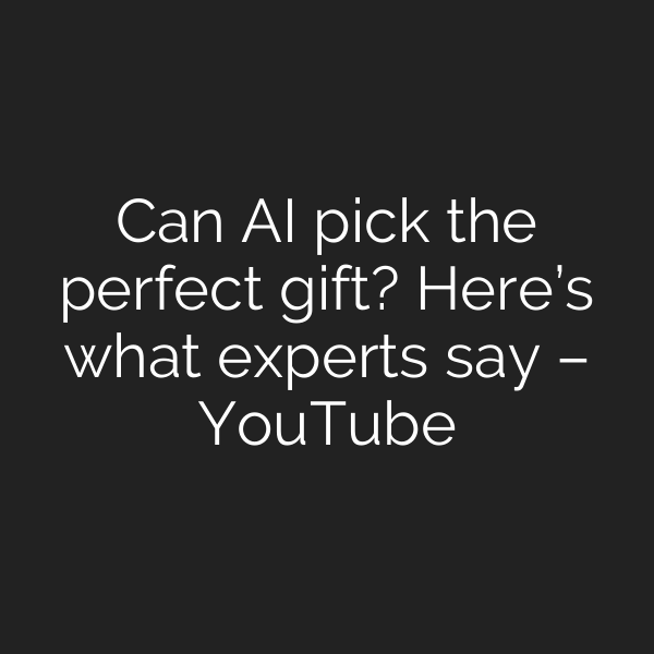 Can AI pick the perfect gift? Here’s what experts say – YouTube