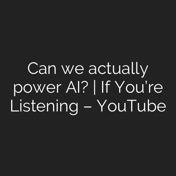 Can we actually power AI? | If You’re Listening – YouTube