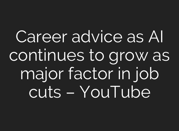 Career advice as AI continues to grow as major factor in job cuts – YouTube