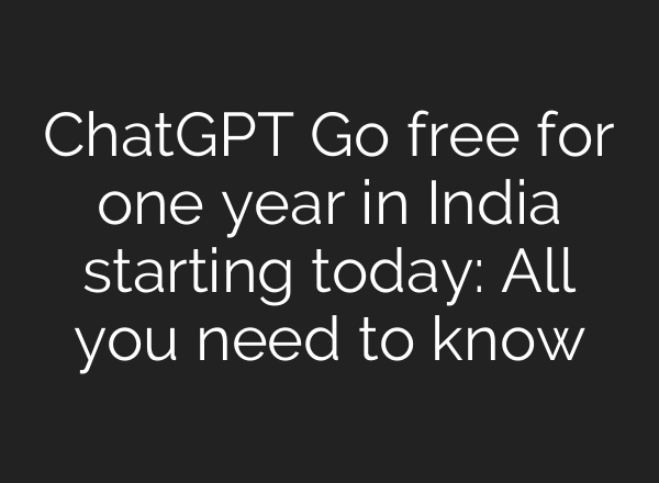 ChatGPT Go free for one year in India starting today: All you need to know