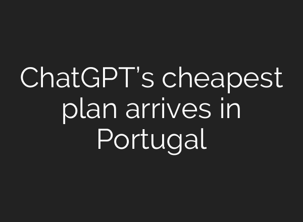 ChatGPT’s cheapest plan arrives in Portugal