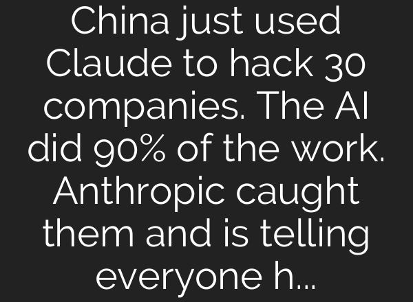 China just used Claude to hack 30 companies. The AI did 90% of the work. Anthropic caught them and is telling everyone how they did it.